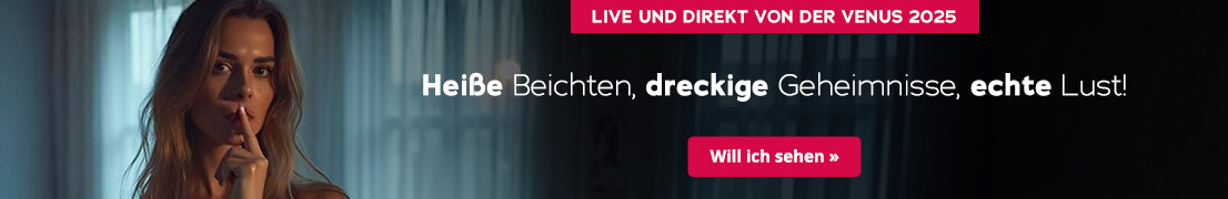 Das Bild zeigt eine Werbeanzeige mit einer Frau, die in einem Raum mit durchsichtigen Vorhängen steht. Sie trägt offenes Haar, schaut nach vorne und hält ihren Zeigefinger über ihre Lippen. In großer, weißer Schrift steht "Heiße Beichten, dreckige Geheimnisse, echte Lust!" Darüber steht in einem rotfarbenen Button "Live und direkt von der Venus 2025". Unterhalb der Frau ist ebenfalls ein rotfarbener Button mit der Aufschrift "Will ich sehen".
