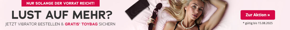 Die Werbeanzeige zeigt ein rosafarbenes Bettlaken, auf der eine blonde Frau in einem schwarzen Spitzendessous liegt und einen Vibrator in der Hand hält. Großflächig steht in dunkler Schrift "Lust auf mehr? Jetzt Vibrator bestellen & gratis Toysbag sichern". Auch die Toybag ist grafisch im Bild zu sehen. Darunter steht in kleiner Schrift "gültig bis 15.08.2025". Oberhalb befindet sich ein rotfarbener Button mit der weißen Aufschrift "Nur solange der Vorrat reicht".