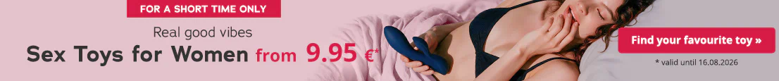 A woman in black lingerie is lying on pink bed sheets. She is holding a blue sex toy in her hand. Text: “Real good vibes – SEX TOYS FOR WOMEN from 9.95€*”. There is also a red button below with the text “Find your favourite toy »”, valid until 16.08.2026.