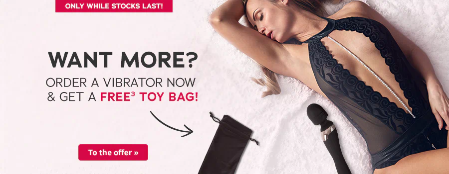 The advertisement has a picture of a woman lying down on a light-coloured background. She has her eyes closed and one hand is in her hair. She is wearing a slightly transparent black body. There is a black vibrator and a black toy bag next to her. The text “Want more? Order a vibrator now and get a free³ toy bag” can be seen above the items. There is a red banner at the top of the advertisement with the text: “Only while stocks last!”. There is another red banner at the bottom with the text: “To the offer»”.