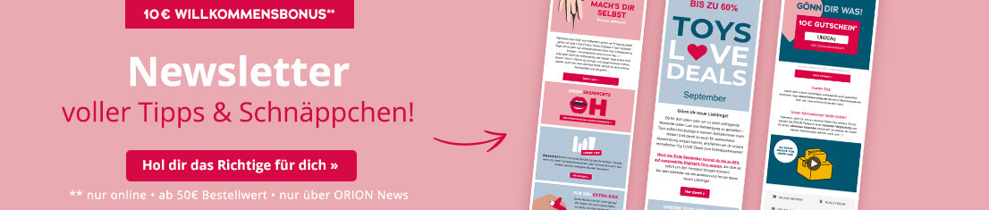 Rosa Werbemittel mit dem Text "10 € Willkommensbonus**" als rot hinterlegtes Verknappungselement oben. Darunter in weißer Schrift "3 Newsletter" und in roter Schrift "voller Tipps & Schnäppchen!". Daneeben sind drei Newsletter-Designs abgebildet. Die Designs enthalten Slogans wie "Gönn dir was!", "Toys Love Deals" und "Mach’s dir selbst". Unten befindet sich ein roter Call-to-Action-Button mit dem Text "Hol dir das Richtige für dich! >>". Darunter steht in kleiner weißer Schrift "**nur online, ab 40€ Bestellwert, nur über ORION News". Rechts sind drei schwarz hinterlegte Störer mit den Aufschriften "ORION News", "LOVE Deals", "ORION Ratgeber" abgebildet.